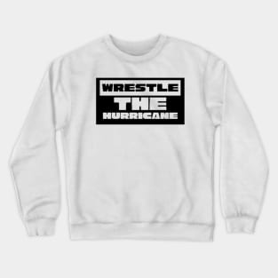 Wrestle The Hurricane Crewneck Sweatshirt